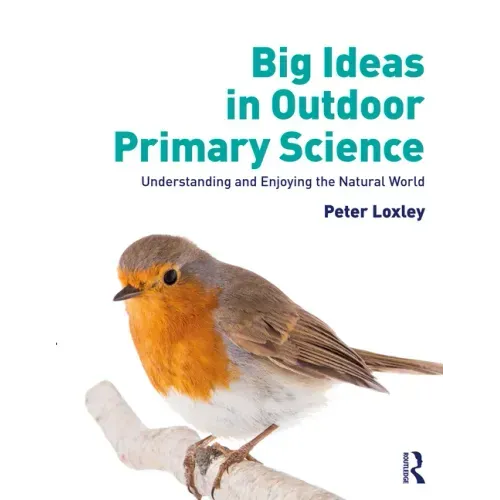 Big Ideas in Outdoor Primary Science: Understanding and Enjoying the Natural World