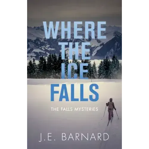 Where the Ice Falls: The Falls Mysteries