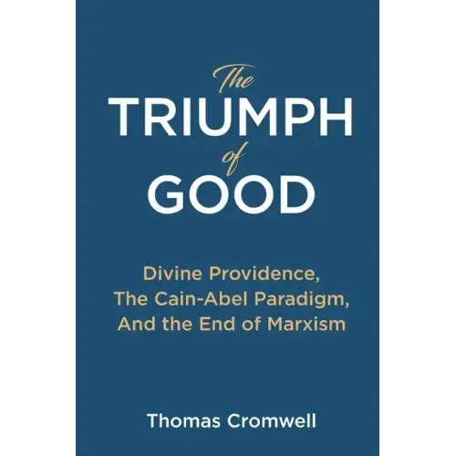 The Triumph of Good: Divine Providence, The Cain-Abel Paradigm, And the End of Marxism