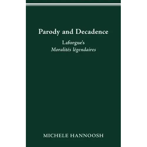 Parody and Decadence: Laforgue's Moralités légendaires
