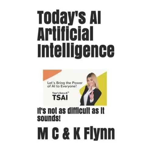 Today's AI Artificial Intelligence: It's Not As Difficult As Its Sounds!