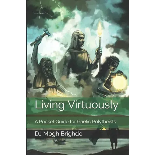 Living Virtuously: A Pocket Guide for Gaelic Polytheists