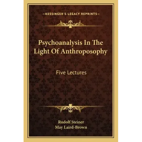 Psychoanalysis in the Light of Anthroposophy: Five Lectures