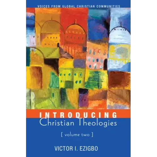 Introducing Christian Theologies, Volume Two: Voices from Global Christian Communities