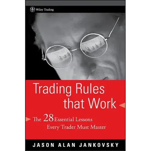 Trading Rules That Work: The 28 Essential Lessons Every Trader Must Master