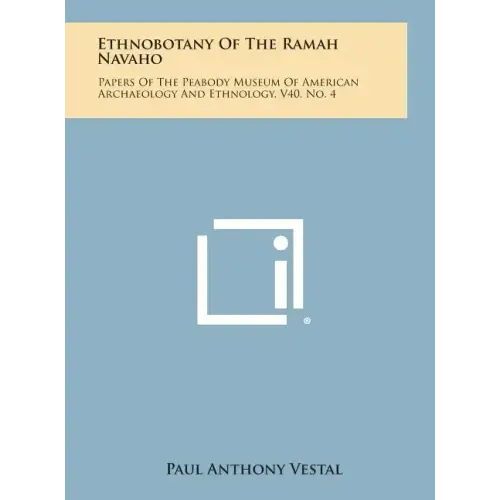 Ethnobotany of the Ramah Navaho: Papers of the Peabody Museum of American Archaeology and Ethnology, V40, No. 4