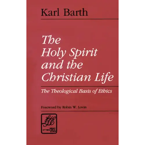 The Holy Spirit and the Christian Life: The Theological Basis of Ethics