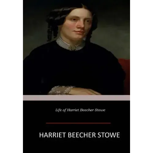 Life of Harriet Beecher Stowe