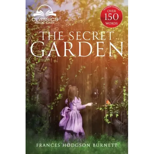 The Secret Garden (Classics Made Easy): Unabridged, with Glossary, Historic Orientation, Character, and Location Guide