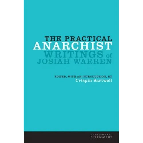 The Practical Anarchist: Writings of Josiah Warren