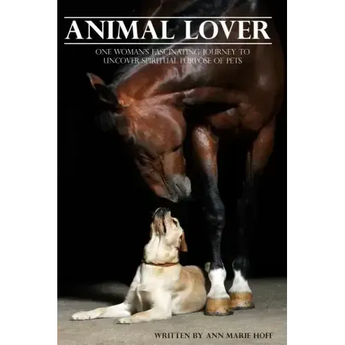 Animal Lover: One Woman's Fascinating Journey to Uncover the Spiritual Purpose of Pets
