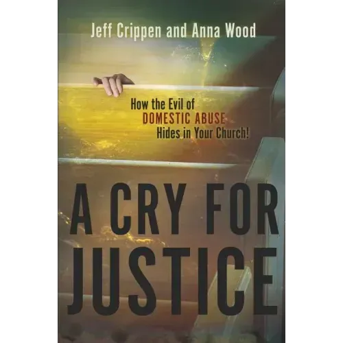 A Cry for Justice: How the Evil of Domestic Abuse Hides in Your Church