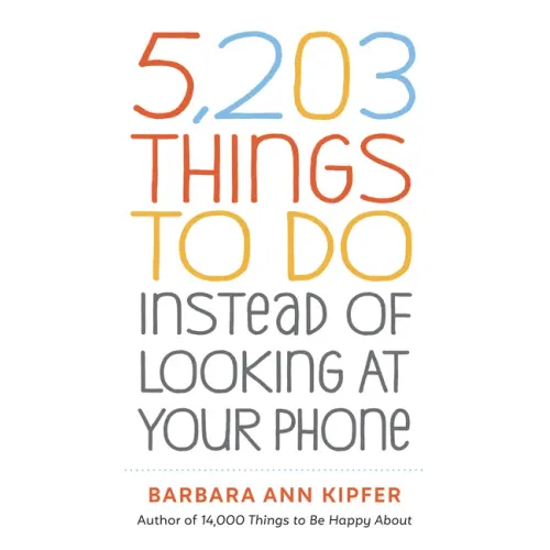 5,203 Things to Do Instead of Looking at Your Phone
