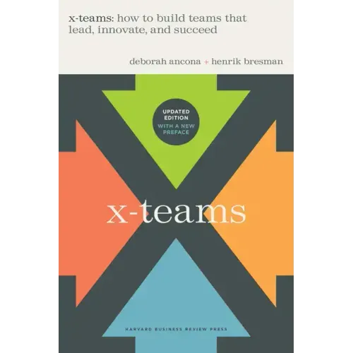 X-Teams, Revised and Updated: How to Build Teams That Lead, Innovate, and Succeed