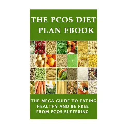 The PCOS Diet plan Ebook: The Mega Guide to Eating Healthy and be Free from PCOS Suffering