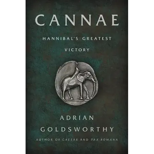 Cannae: Hannibal's Greatest Victory