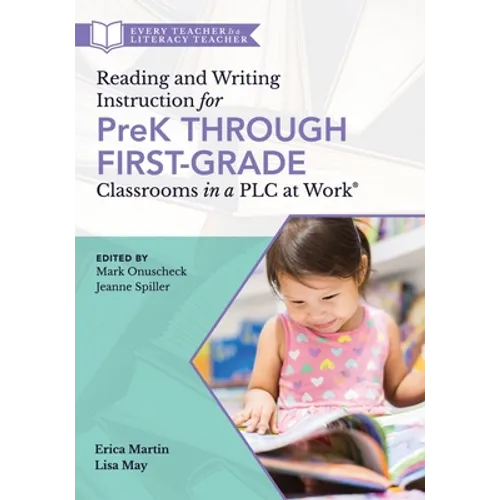 Reading and Writing Instruction for Prek Through First Grade Classrooms in a PLC at Work(r): (A Practical Resource for Early Literacy Development and
