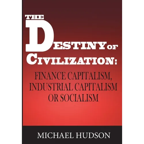 The Destiny of Civilization: Finance Capitalism, Industrial Capitalism or Socialism