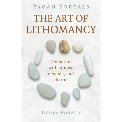 Pagan Portals - The Art of Lithomancy: Divination with Stones, Crystals, and Charms