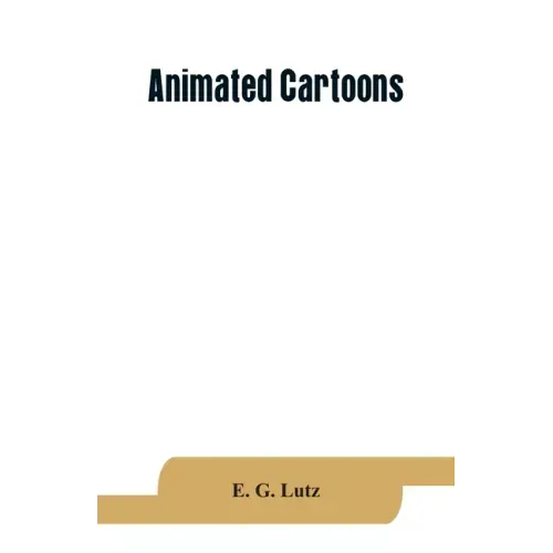 Animated cartoons; how they are made, their origin and development