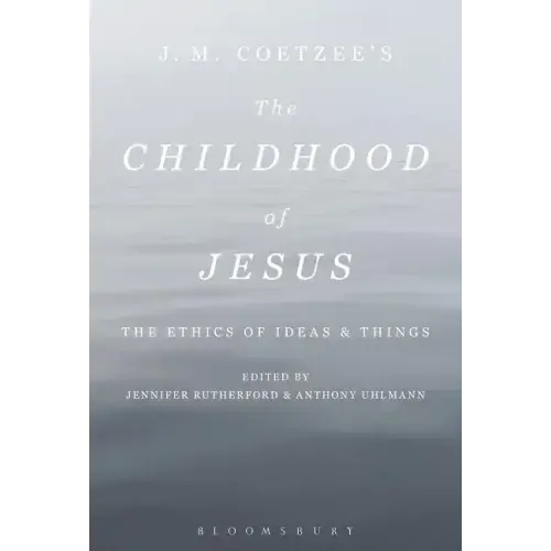 J. M. Coetzee's The Childhood of Jesus: The Ethics of Ideas and Things