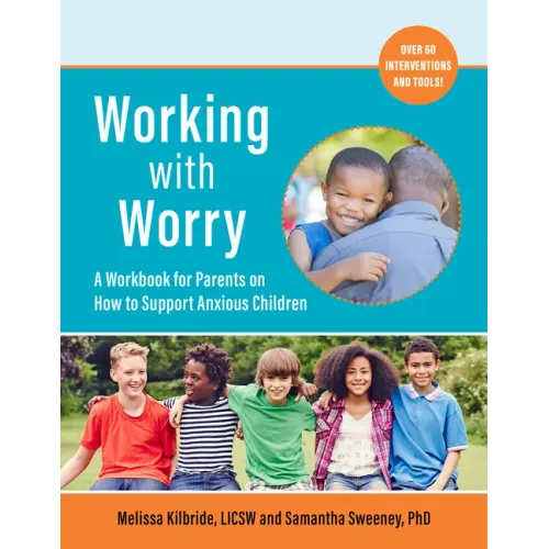 Working with Worry: A Workbook for Parents on How to Support Anxious Children