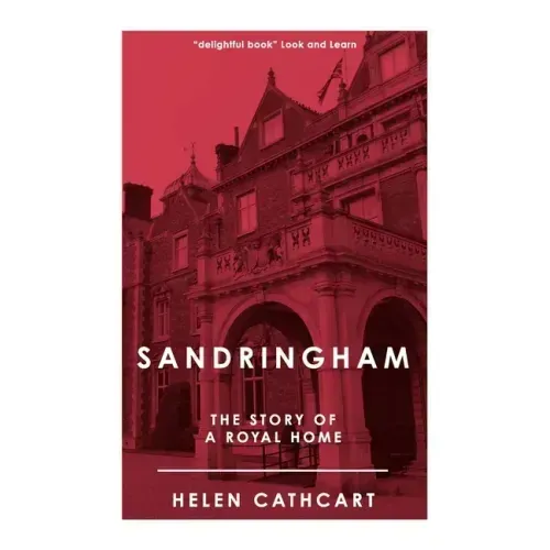Sandringham: The Story of a Royal Home