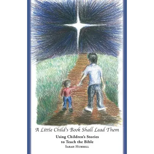 A Little Child's Book Shall Lead Them: Using Children's Stories to Teach the Bible