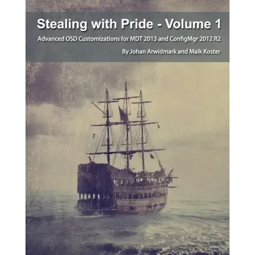 Stealing with Pride, Vol. 1: Advanced OSD Customizations for MDT 2013 and ConfigMgr 2012 R2