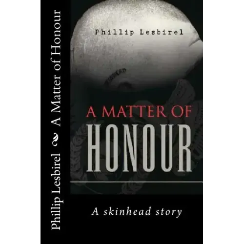 A Matter of Honour: A skinheads Story of Jail and his rise to lead a NP skinhead squad