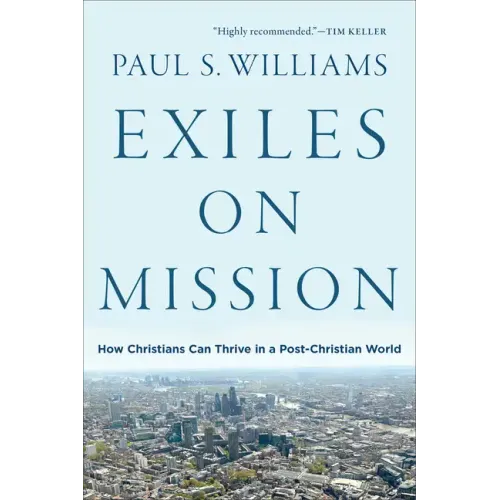 Exiles on Mission: How Christians Can Thrive in a Post-Christian World