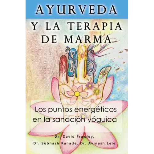 Ayurveda y la terapia de marma: Los puntos energeticos en la sanacion yoguica