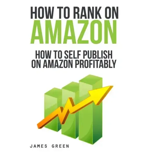 How to Self Publish on Amazon Profitably: How to Rank on Amazon