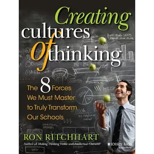 Creating Cultures of Thinking: The 8 Forces We Must Master to Truly Transform Our Schools
