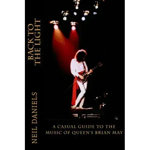 Back To The Light - A Casual Guide To The Music Of Queen's Brian May