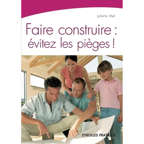 Faire construire: Evitez les pièges !