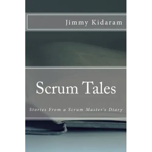 Scrum Tales: Stories From a Scrum Master's Diary