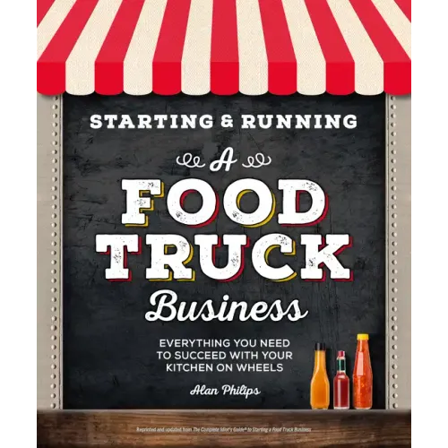 Starting & Running a Food Truck Business: Everything You Need to Succeed with Your Kitchen on Wheels