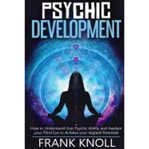Psychic: Psychic Development: The Complete Psychic Development for Beginners: Psychic Development: How to Understand You Psychi