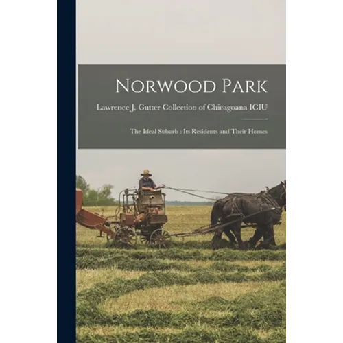 Norwood Park: the Ideal Suburb: Its Residents and Their Homes