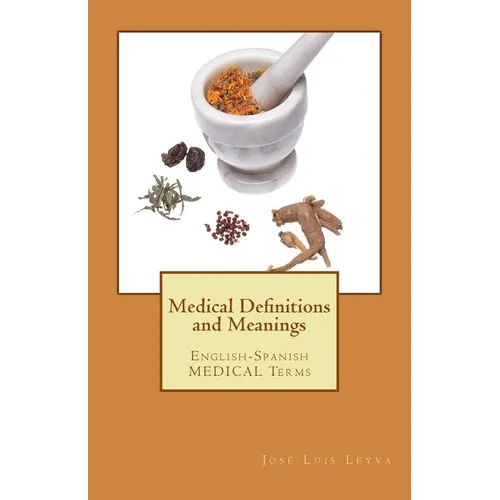 Medical Definitions and Meanings: English-Spanish Medical Terms
