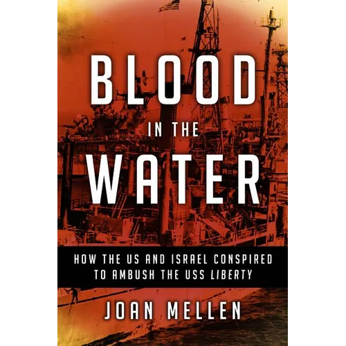 Blood in the Water: How the Us and Israel Conspired to Ambush the USS Liberty - Hardcover