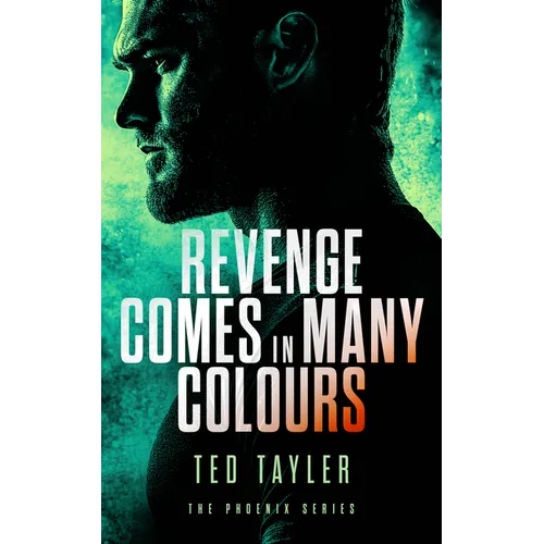 Revenge Comes in Many Colours: The Phoenix Series - Book 9