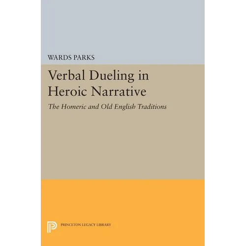 Verbal Dueling in Heroic Narrative: The Homeric and Old English Traditions