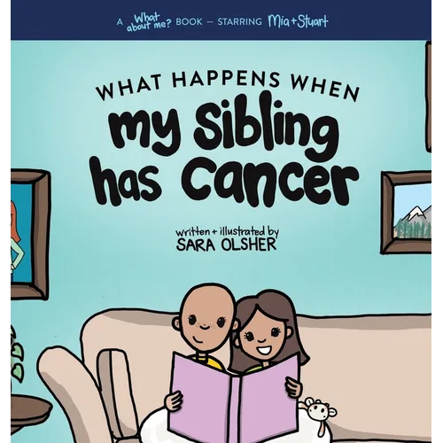 What Happens When My Sibling Has Cancer: A Book for the Brothers and Sisters of Pediatric Cancer Patients