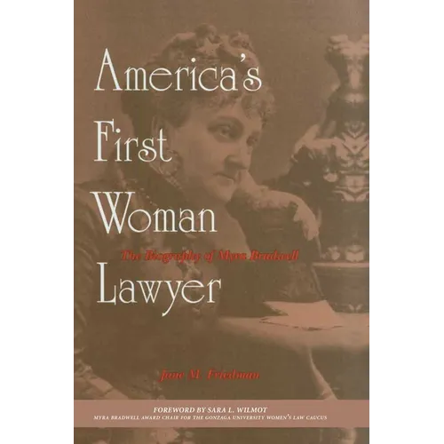 America's First Woman Lawyer: The Biography of Myra Bradwell