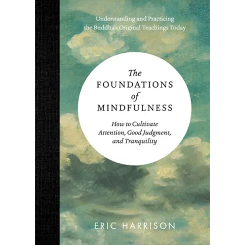 The Foundations of Mindfulness: How to Cultivate Attention, Good Judgment, and Tranquility