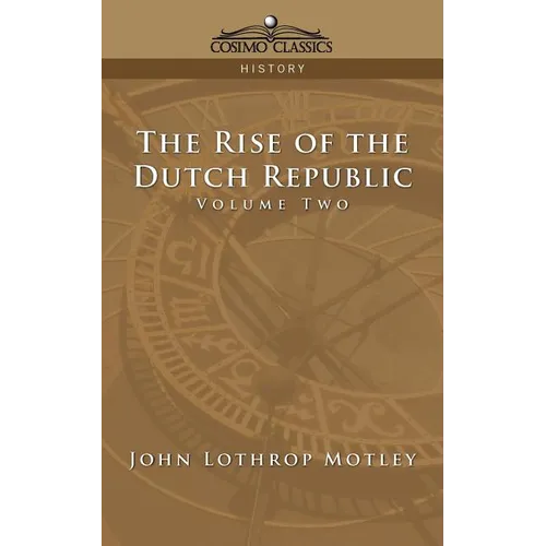 The Rise of the Dutch Republic - Volume 2