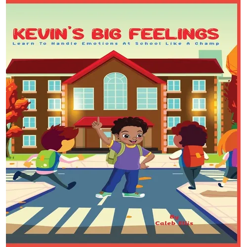 Kevin's Big Feelings: Learn to Handle Emotions At School Like A Champ