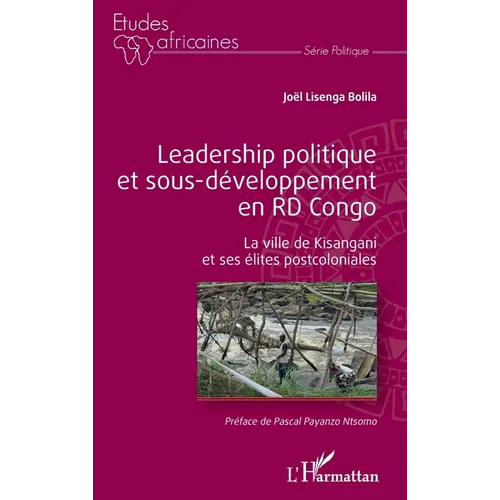 Leadership politique et sous-développement en RD Congo: La ville de Kisangani et ses élites postcoloniales